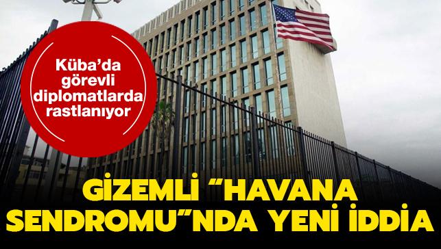 Kba'da grevli diplomatlarda rastlanyor... Gizemli "Havana Sendromu"nda yeni iddia