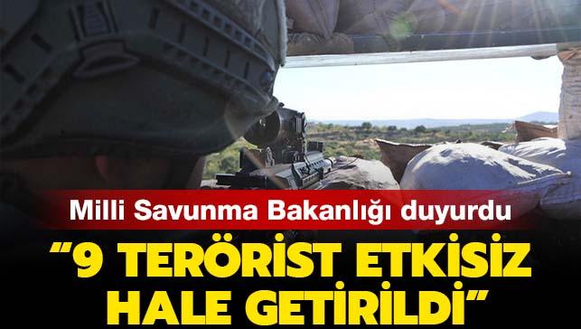 Milli Savunma Bakanl duyurdu: "9 terrist etkisiz hale getirildi"