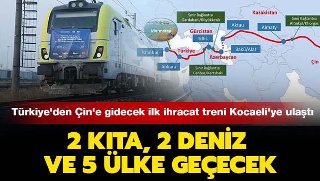 Trkiye'den in'e gidecek ilk blok ihracat treni Kocaeli'ye ulat: 2 kta, 2 deniz ve 5 lke geecek