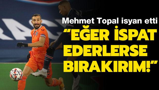 Mehmet Topal: 'Eer ispat ederlerse futbolu brakrm'