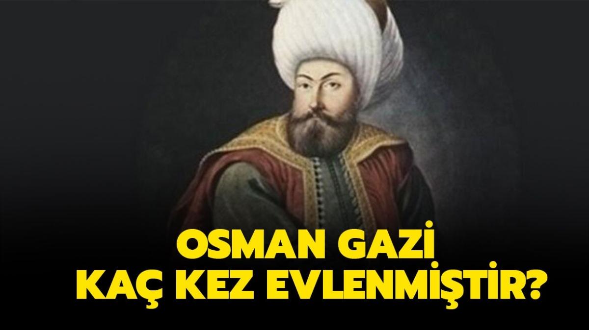 Osman Gazi ka kez evlendi, ka ocuu var" Osman Gazi eleri ve ocuklar kimdir" 
