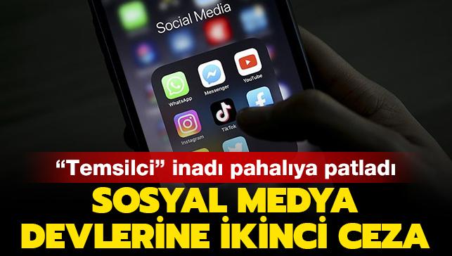 Temsilci inad pahalya patlad: Sosyal medya devlerine ikinci ceza!