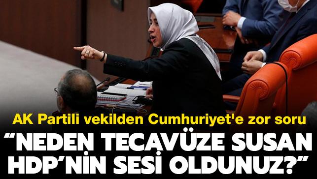 AK Partili zlem Zengin'den Cumhuriyet'e zor soru: Neden tecavze susan HDP'nin sesi oldunuz"
