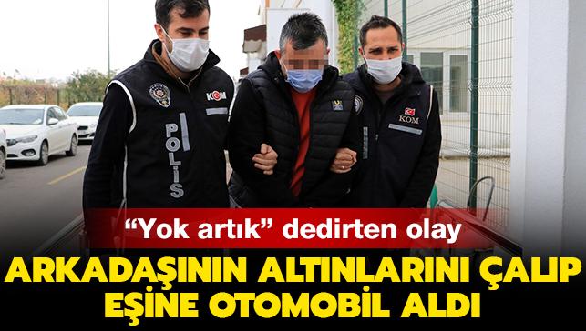 Adana'da "yok artık" dedirten olay: Arkadaşının altınlarını sahtesiyle değiştirip, eşine otomobil aldı