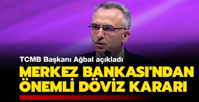 Son dakika... TCMB Başkanı Ağbal açıkladı: Merkez Bankası'ndan önemli döviz kararı