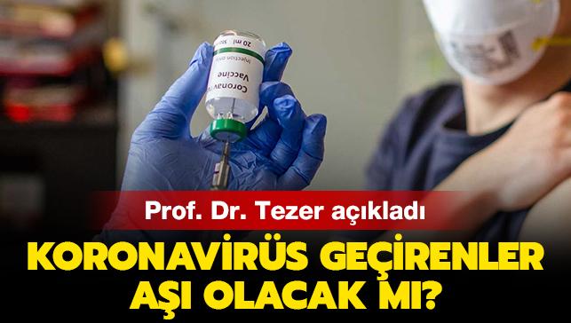 Prof. Dr. Tezer: "Koronavirüs geçirenlerin aşı olmasına gerek kalmayabilir"