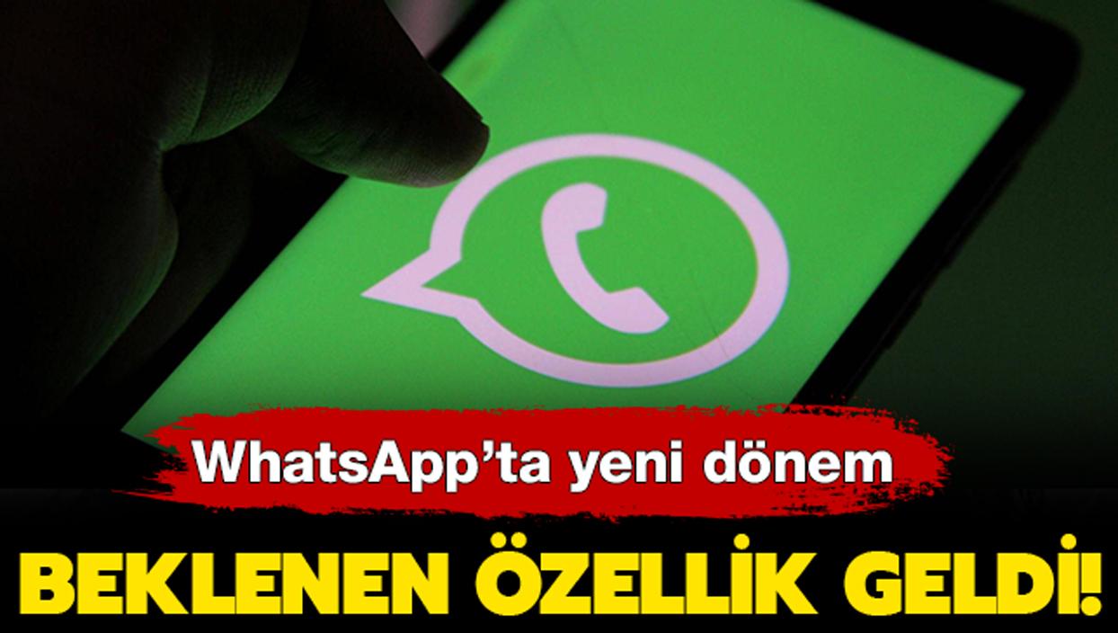 WhatsApp'ta beklenen bomba zellik nihayet kullanclara sunuldu!