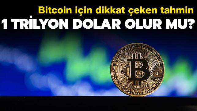 Bitcoin iin dikkat eken tahmin: 1 trilyon dolar olur mu"
