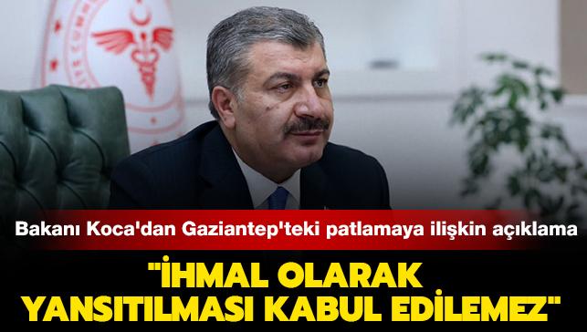 Son dakika haberi... Sağlık Bakanı Koca'dan Gaziantep'teki hastane patlamasında ihmal iddialarına ilişkin açıklama