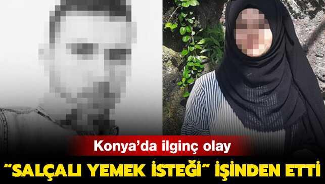 Konya'da ilgin olay: 'Salal yemek istei' iinden etti