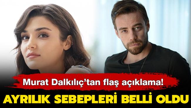 Murat Dalkılıç'tan flaş açıklama! Hande Erçel ile ayrılık sebepleri belli oldu