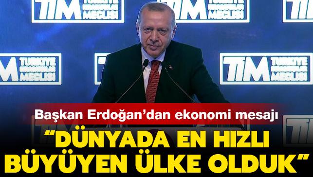 Son dakika haberi: Bakan Erdoan'dan son dakika ekonomi mesaj: Dnyada en hzl byyen lke olduk