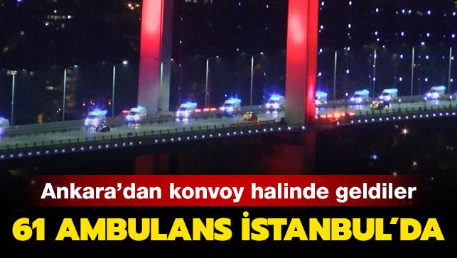 Son dakika haberleri... Ankara'dan konvoy halinde geldiler: 61 ambulans stanbul'da