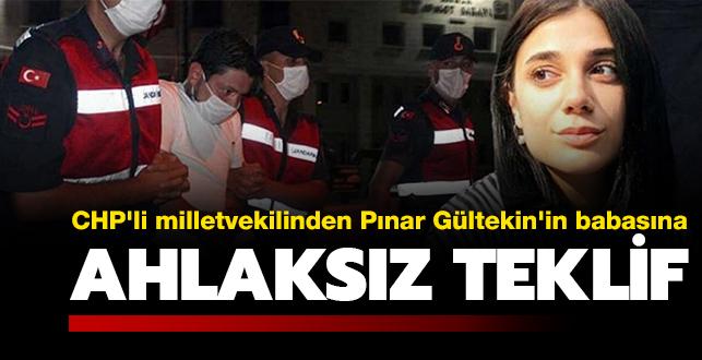 CHP'li milletvekilinden Pınar Gültekin'in babasına ahlaksız teklif!