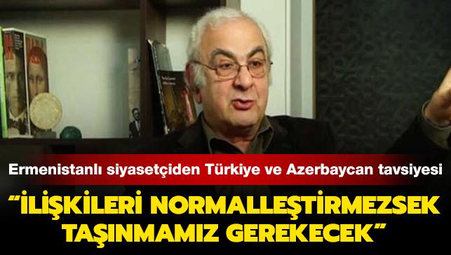 Ermenistanlı siyasetçiden ülkesine Türkiye ve Azerbaycan tavsiyesi: İlişkileri normalleştirmezsek taşınmamız gerekecek