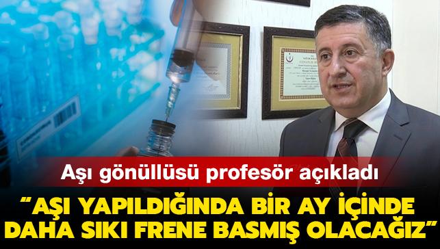 Türkiye'deki vaka sayıları azalıyor... Aşı gönüllüsü profesör: "Aşı yapıldığında bir ay içinde daha sıkı frene basmış olacağız"