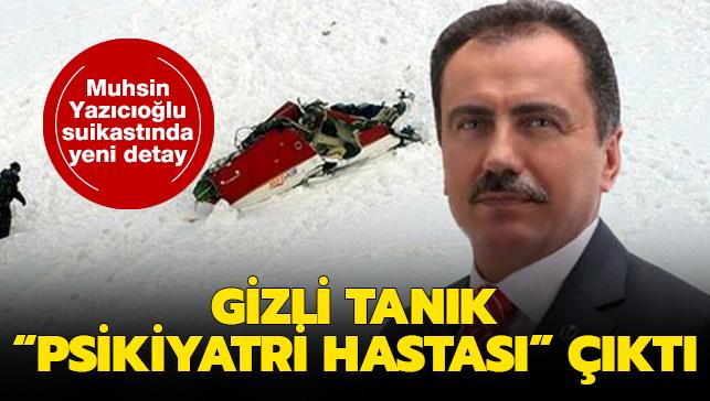 Muhsin Yazıcıoğlu suikastında yeni detay: Gizli tanık "psikiyatri hastası" çıktı