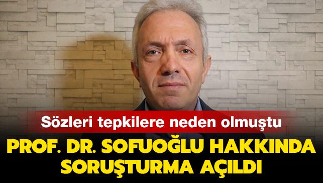 Son dakika haberleri... Prof. Dr. Sofuoğlu hakkında soruşturma başlatıldı