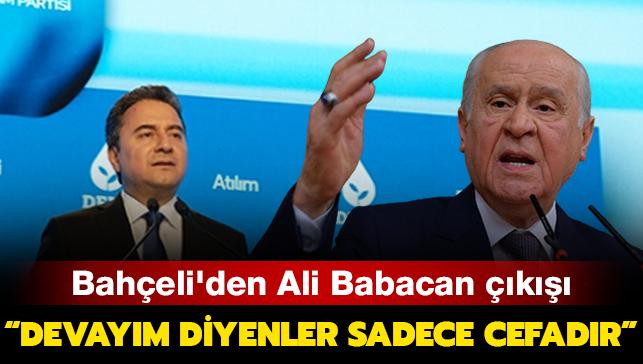 Bahçeli'den Ali Babacan çıkışı: Devayım diyenler, sadece cefadır, sefalettir