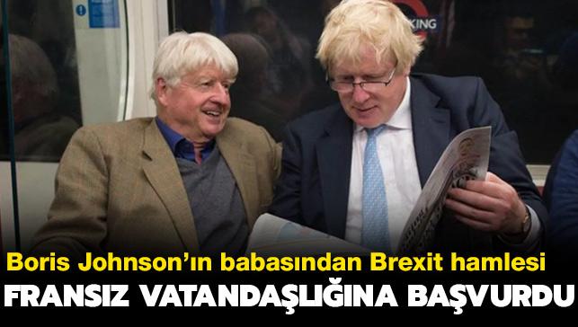 Boris Johnson'n babasndan Brexit hamlesi... Fransz vatandalna bavurdu