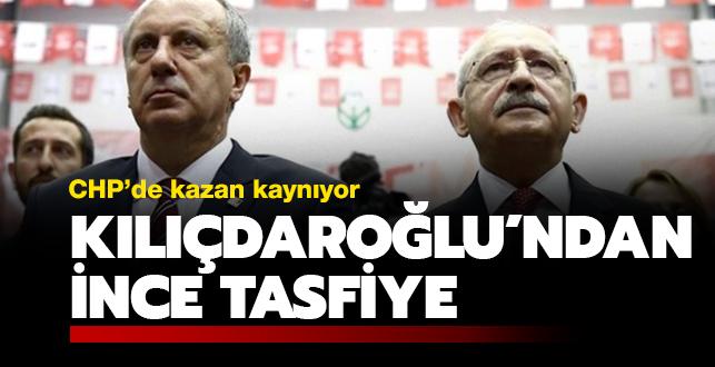 CHP'de kazan kaynıyor: Kılıçdaroğlu'ndan İnce tasfiye
