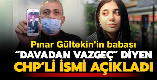 Son dakika haberi: Pınar Gültekin'in babasına "davadan vazgeç" diyen CHP'li ismin kimliği açıklandı
