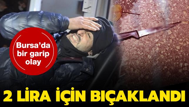 Bursa'da bir garip olay: 2 lira iin bakland