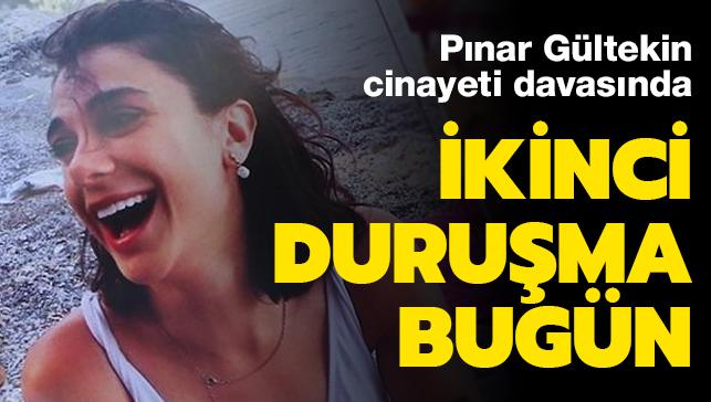 Pnar Gltekin davasnda yeni gelime: Bugn ikinci duruma grlecek