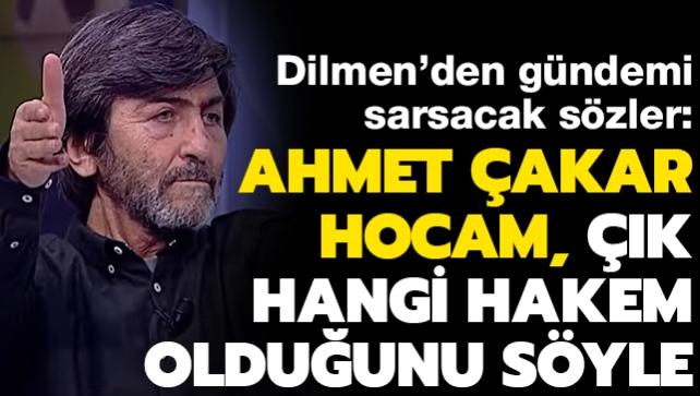 Rıdvan Dilmen'den olay sözler: Ahmet Çakar hocam çık hangi hakem olduğunu söyle