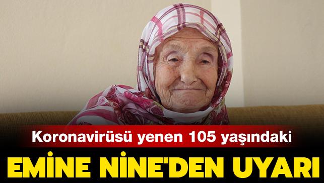 Koronavirs yenen 105 yandaki Emine Nine'den uyar: "Aklnz banza aln, dikkat edin"