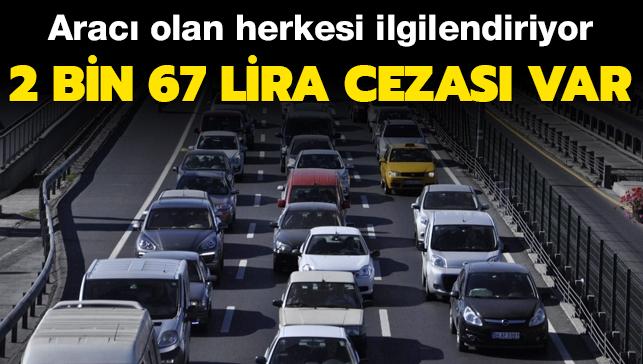 Arac olan herkesi ilgilendiriyor: Yaptrmamann cezas 2 bin 67 lira