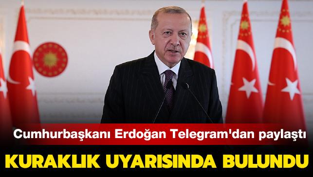 Cumhurbakan Erdoan Telegram'dan paylat: Kuraklk uyarsnda bulundu