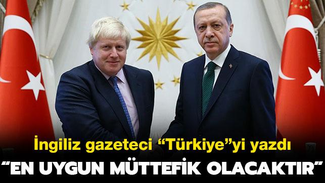 İngiliz gazeteci "Türkiye"yi yazdı: "En uygun müttefik olacaktır"