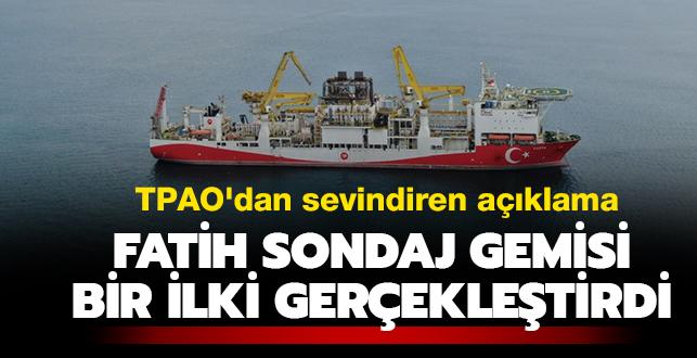 TPAO'dan sevindiren aklama: Fatih sondaj gemisi bir ilki gerekletirdi