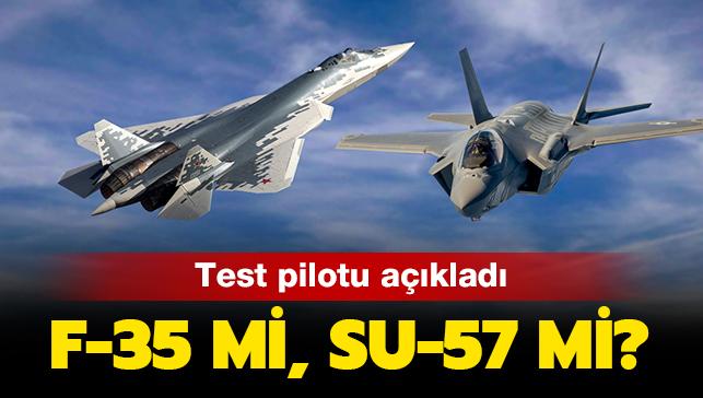 Su-57 mi, F-35 mi" Test pilotu, teke tek sava hangisinin kazanacan aklad