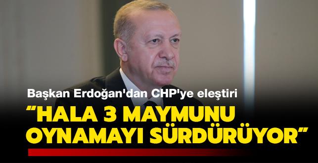 Bakan Erdoan'dan CHP'ye eletiri: "Hala 3 maymunu oynamay srdryor"