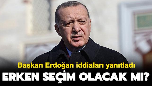 Başkan Erdoğan iddiaları yanıtladı: Erken seçim olacak mı"
