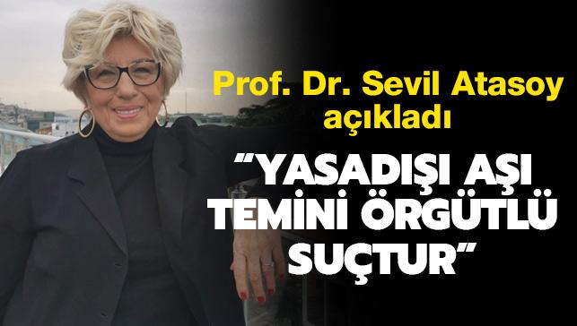 Prof. Dr. Sevil Atasoy: Yasadışı aşı temini örgütlü suçtur