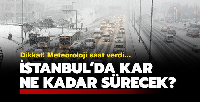 İstanbul'da kar ne kadar sürecek" Meteoroloji tahminlerini güncelledi!