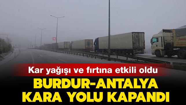 Kar yağışı ve fırtına etkili oldu: Burdur-Antalya kara yolu kapandı