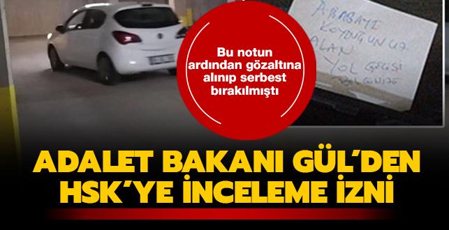 Bu notun ardından gözaltına alınıp serbest bırakılmıştı... Adalet Bakanı Gül'den HSK'ye inceleme izni
