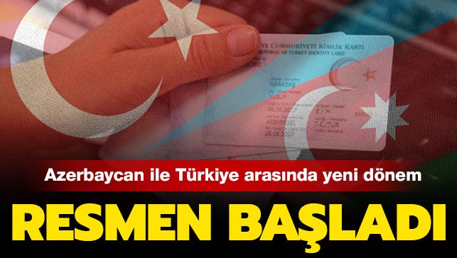 Son dakika haberleri... Azerbaycan ile Trkiye arasnda yeni dnem: Kimlikle seyahat resmen balyor