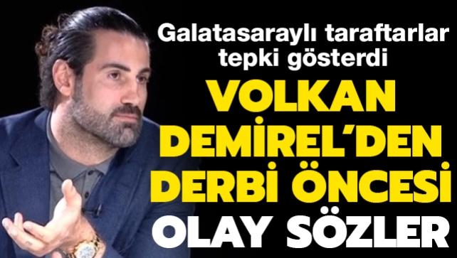 Volkan Demirel'den Galatasaray derbisi öncesi olay açıklamalar