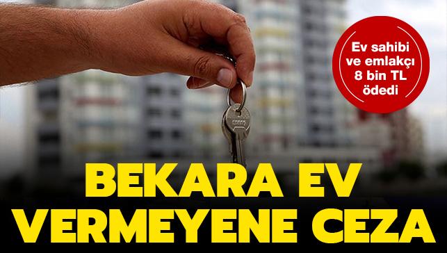 Bekara ev vermeyen ev sahibi ve emlakya para cezas kesildi