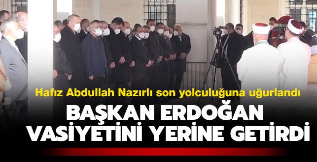 Hafz Abdullah Nazrl son yolculuuna uurland: Bakan Erdoan, vasiyetini yerine getirdi