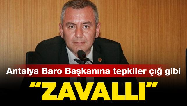 Antalya Baro Başkanına sert tepki: Zavallı