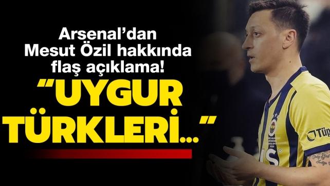 Arsenal'dan Mesut Özil açıklaması: Uygur Türkleri...