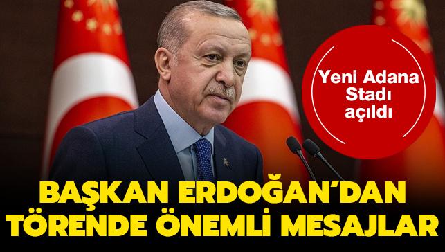 Başkan Erdoğan'dan Yeni Adana Stadı'nın açılışında önemli mesajlar