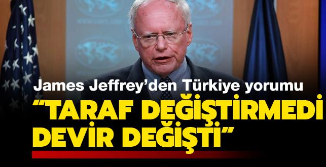 ABD eski Suriye temsilcisi James Jeffrey: Türkiye taraf değiştirmedi, devir değişti
