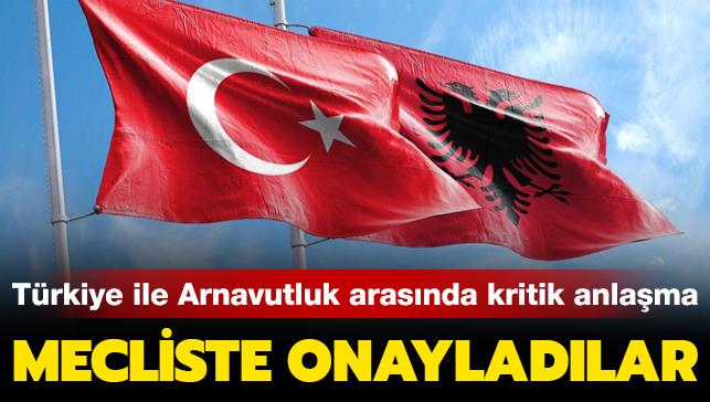 Türkiye ile Arnavutluk arasında kritik anlaşma... Arnavutluk Meclisinde onaylandı